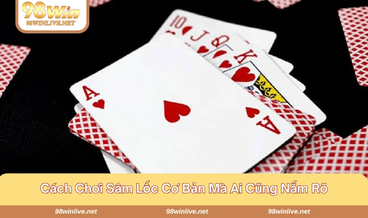 Cách Chơi Sâm Lốc Luật Chơi Và Chiến Thuật Hiệu Quả 375 Luật chơi cơ bản cho người tham gia mới