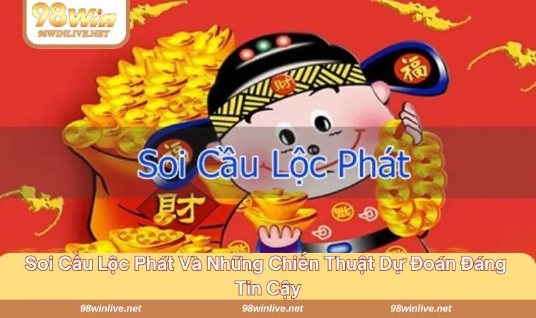 Soi Cầu Lộc Phát - Hành Trình Đón Đầu Vận May Trong Tầm Tay 361 Chiến thuật soi cầu phù hợp từng đối tượng