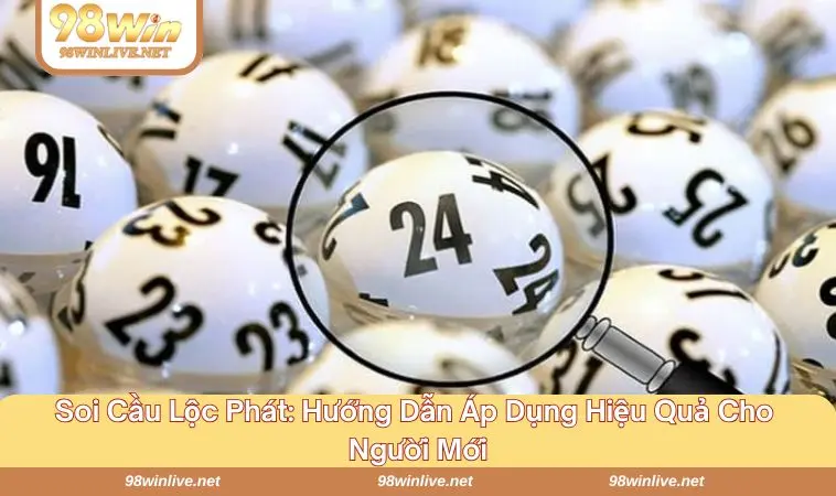 Soi Cầu Lộc Phát - Hành Trình Đón Đầu Vận May Trong Tầm Tay 361 Cách thức áp dụng phương pháp soi cầu